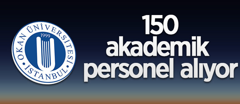İstanbul Okan Üniversitesi 150 öğretim üyesi alacak