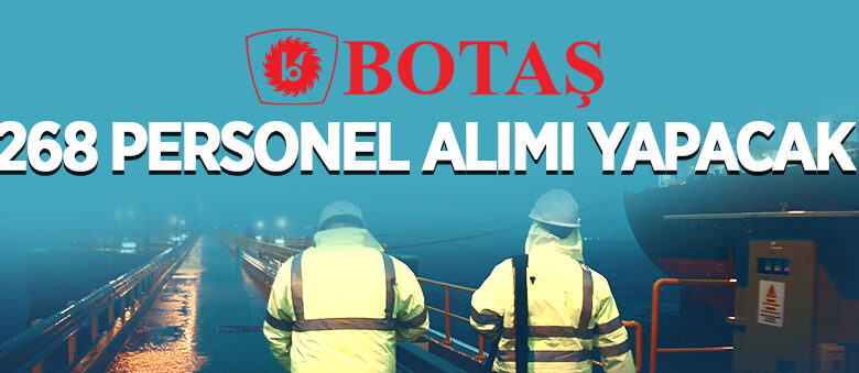BOTAŞ Genel Müdürlüğü 268 personel alacak