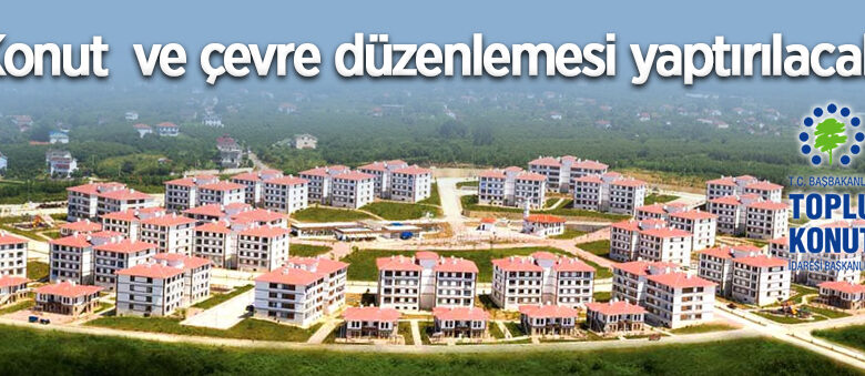 TOKİ, 74 adet konut ile altyapı ve çevre düzenlemesi yaptıracak