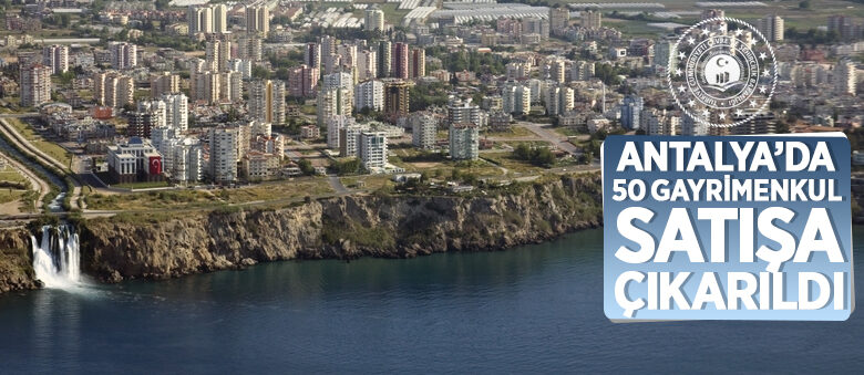 Batı Emlak Müdürlüğü Antalya’da 50 adet gayrimenkulün ihaleyle satışını yapıyor