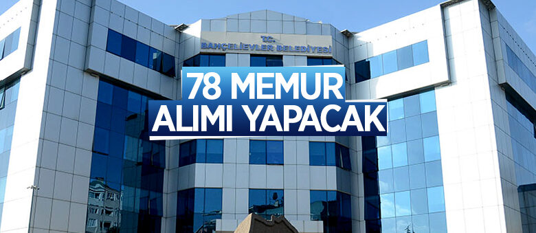 İstanbul Bahçelievler Belediyesi 78 memur alacak