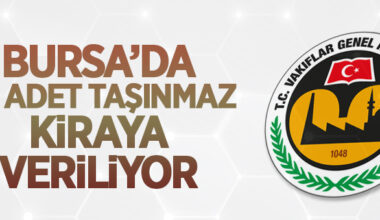 Vakıflar Bölge Müdürlüğü Bursa’da 20 adet taşınmazı ihale usulü ile kiraya verecek