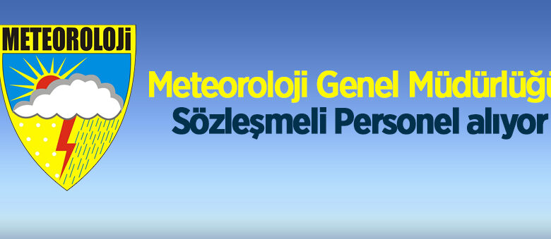 Meteoroloji Genel Müdürlüğü Sözleşmeli Personel alıyor