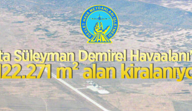 Isparta Süleyman Demirel Havaalanı’nda bulunan 122.271 m² alan kiraya verilecek