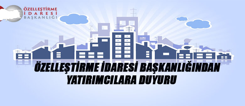 Özelleştirme İdaresi Başkanlığından Yatırımcılara Duyuru