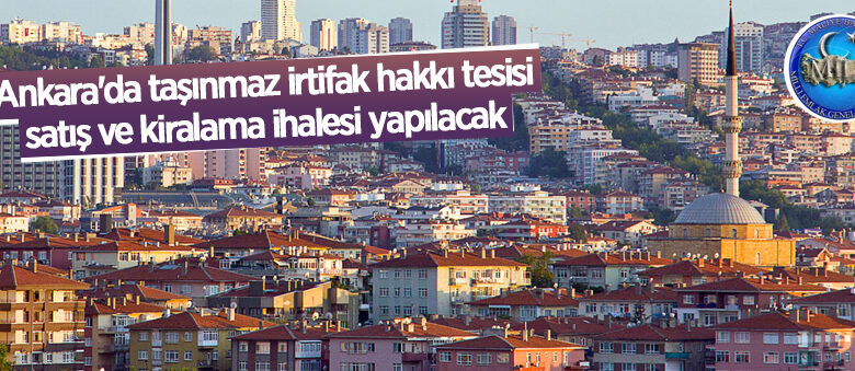 Milli Emlak Daire Başkanlığından satış, kiralama ve irtifak hakkı ihalesi yapılacak