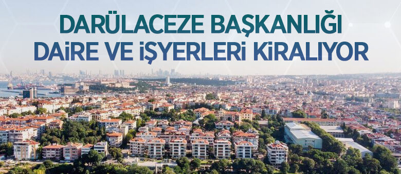 Darülaceze Başkanlığı 21 daire ve işyerini kiraya veriyor