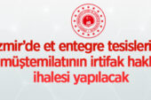 İzmir’de et entegre tesisleri ve müştemilatının irtifak hakkı ihalesi yapılacak