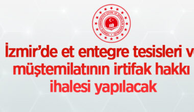 İzmir’de et entegre tesisleri ve müştemilatının irtifak hakkı ihalesi yapılacak