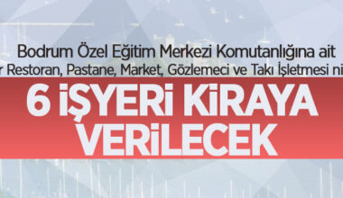 Mülkiyeti Bodrum Özel Eğitim Merkezi Komutanlığına ait muhtelif taşınmazlar kiraya verilecek