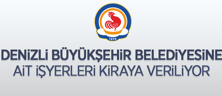 Denizli Büyükşehir Belediyesi’ne ait 20 adet iş yeri ihaleyle kiraya verilecek