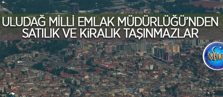 Uludağ Milli Emlak Müdürlüğü’nden satılık ve kiralık 28 taşınmaz