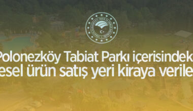 Polonezköy Tabiat Parkı içerisindeki yöresel ürün satış yeri kiraya verilecek
