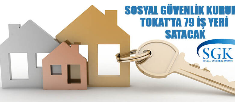 Sosyal Güvenlik Kurumu 79 iş yerini satışa çıkardı