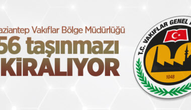 Gaziantep Vakıflar Bölge Müdürlüğü 56 taşınmazı kiralıyor