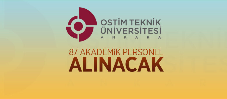 OSTİM Teknik Üniversitesi 87 akademik personel alacak