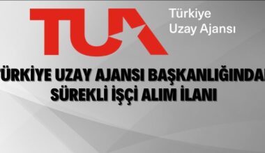 Türkiye Uzay Ajansı Başkanlığı Sürekli İşçi Alacak