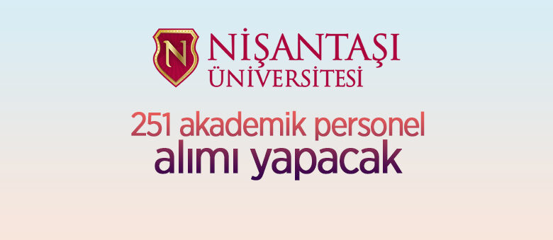 Nişantaşı Üniversitesi 251 öğretim üyesi alacak