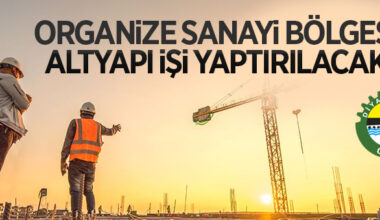 Organize Sanayi Bölgesi altyapı işi yaptırılacak