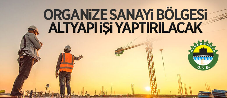 Organize Sanayi Bölgesi altyapı işi yaptırılacak