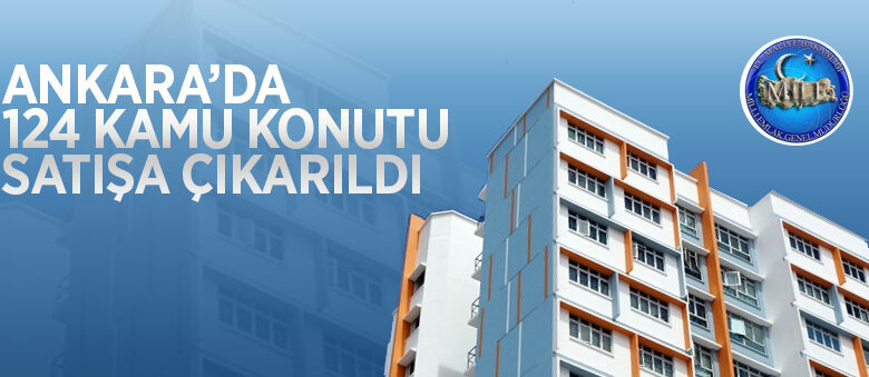 Ankara’da 124 adet kamu konutu ihaleyle satışa çıkarılıyor
