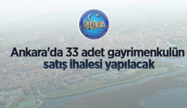Ankara’da 33 adet gayrimenkulün satış ve 1 adet meskenin kiralama ihalesi yapılacak