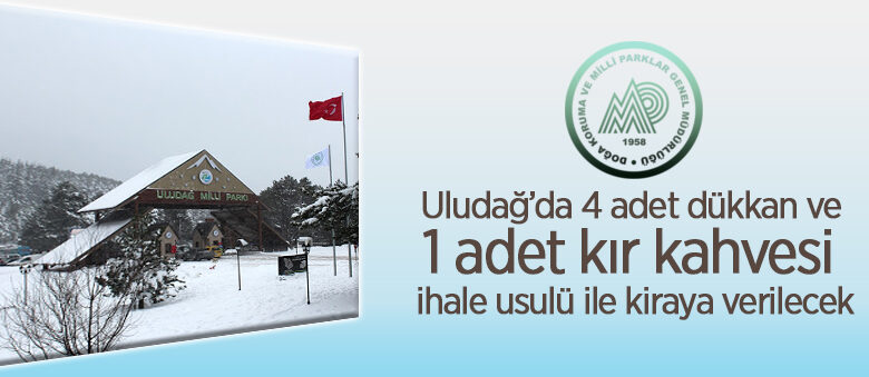 Uludağ Milli Parkı Sarıalan’da 4 adet dükkan ve 1 adet kır kahvesi ihale usulü ile kiraya verilecek