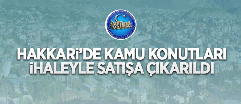 Milli Emlak Müdürlüğü Hakkari’de kamu konutlarını ihale usulü ile satışa çıkardı