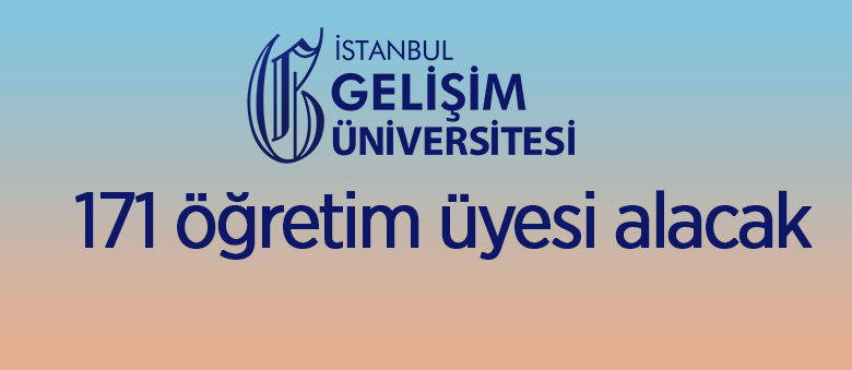 İstanbul Gelişim Üniversitesi 171 öğretim üyesi alacak