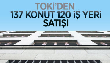 TOKİ’den vadeli olarak 137 konut, 120 iş yeri satışı