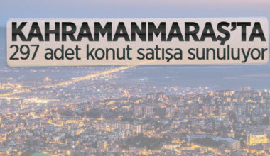 Kahramanmaraş Dulkadiroğlu’nda 297 adet konut satışa sunuluyor