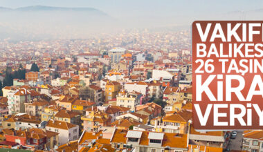 Balıkesir Vakıflar Bölge Müdürlüğü tarafından 26 taşınmaz kiraya verilecek