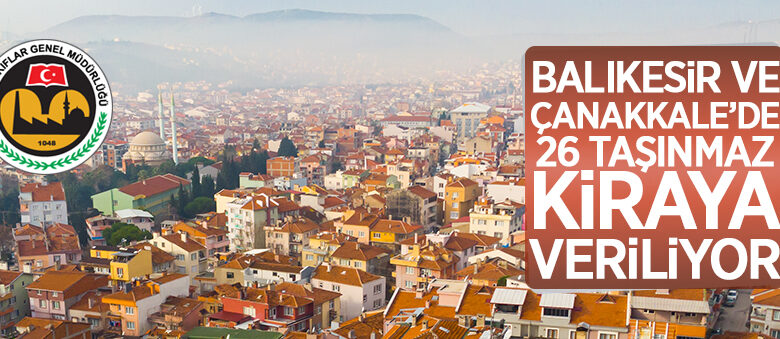 Balıkesir Vakıflar Bölge Müdürlüğü tarafından 26 taşınmaz kiraya verilecek