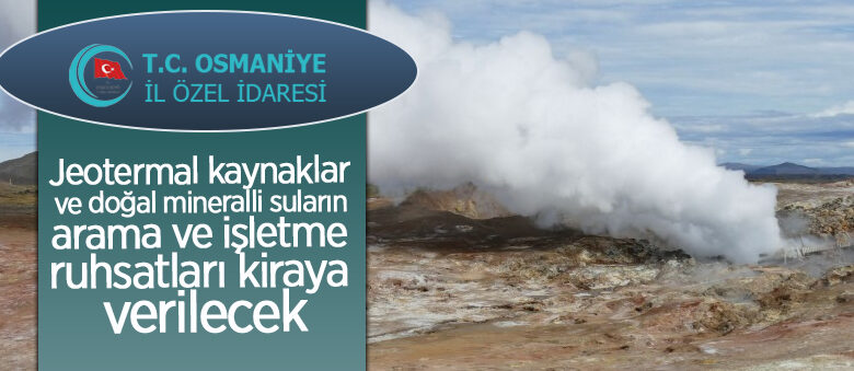 Jeotermal kaynaklar ve doğal mineralli suların arama ve işletme ruhsatları kiraya verilecek