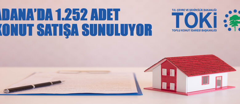 TOKİ, Adana’da 1.252 adet konutu satışa sundu