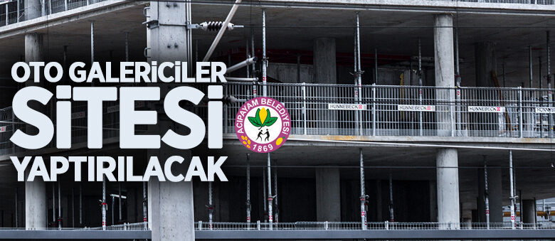 Acıpayam Belediyesi Oto Galericiler Sitesi yaptırılacak