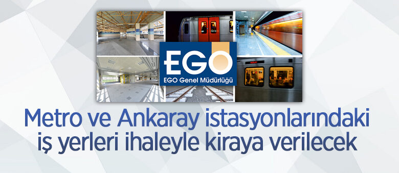Metro ve Ankaray istasyonlarında bulunan iş yerleri ihaleyle kiraya verilecek
