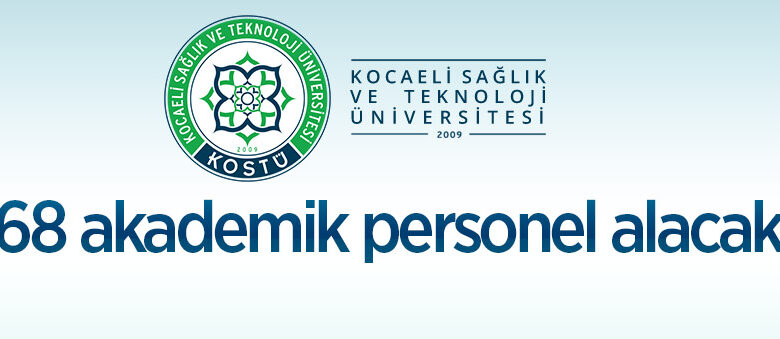 Kocaeli Sağlık ve Teknoloji Üniversitesi 68 akademik personel alacak