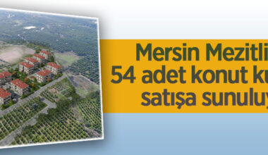 Mersin Mezitli’de 54 adet konut kura ile satışa sunuluyor