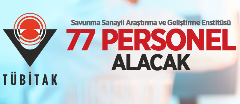 TÜBİTAK Savunma Sanayii Araştırma ve Geliştirme Enstitüsü 77 personel alacak