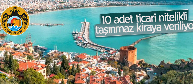 Alanya Belediyesi 10 adet ticari nitelikli taşınmazı 3 yıllığına kiraya verecek