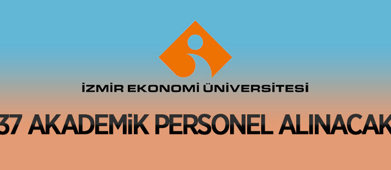 İzmir Ekonomi Üniversitesi 37 Öğretim Üyesi alıyor