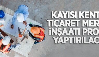 Kayısı Kent ve Ticaret Merkezi projesi inşaatı yaptırılacak