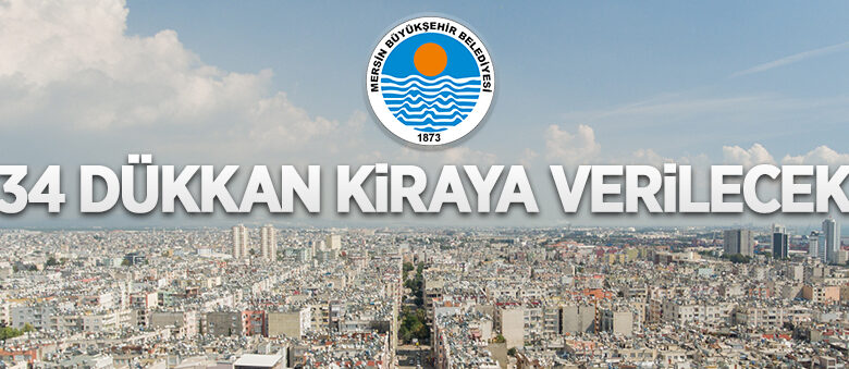 Mersin Büyükşehir Belediyesi’nde ait 34 adet taşınmaz kiraya verilecek