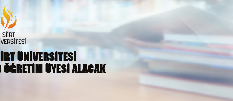 Siirt Üniversitesi 18 Öğretim Üyesi Alacak