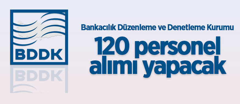 Bankacılık Düzenleme ve Denetleme Kurumu 120 personel alacak