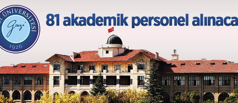 Gazi Üniversitesi 81 öğretim üyesi alacak