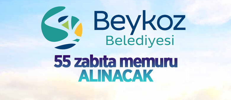 Beykoz Belediyesi 55 Zabıta Memuru alıyor