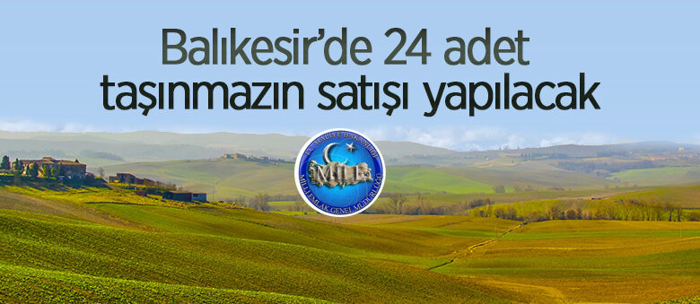 Balıkesir Sındırgı’da Milli Emlak Müdürlüğüne ait 24 adet taşınmaz satılacak