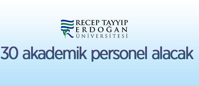 Recep Tayyip Erdoğan Üniversitesi 30 öğretim üyesi alacak